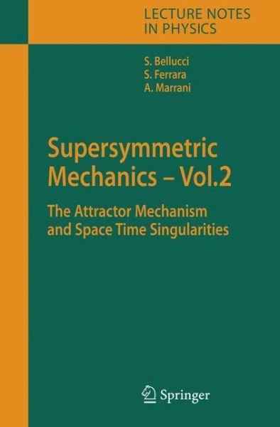 Cover for Stefano Bellucci · Supersymmetric Mechanics - Vol. 2: The Attractor Mechanism and Space Time Singularities - Lecture Notes in Physics (Hardcover Book) [2006 edition] (2006)