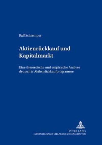 Cover for Ralf Schremper · Aktienrueckkauf Und Kapitalmarkt: Eine Theoretische Und Empirische Analyse Deutscher Aktienrueckkaufprogramme - Bochumer Beitraege Zur Unternehmensfuehrung (Paperback Book) [German edition] (2002)