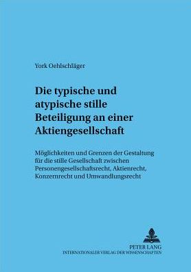 Cover for Sadrach York Oehlschlager · Die typische und atypische stille Beteiligung an einer Aktiengesellschaft; Moeglichkeiten und Grenzen der Gestaltung fur die stille Gesellschaft zwischen Personengesellschaftsrecht, Aktienrecht, Konzernrecht und Umwandlungsrecht - Frankfurter Wirtschaftsr (Taschenbuch) [German edition] (2004)