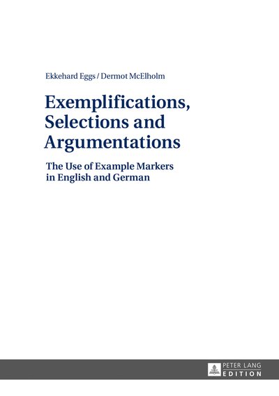 Cover for Ekkehard Eggs · Exemplifications, Selections and Argumentations: The Use of Example Markers in English and German (Hardcover Book) [New edition] (2013)