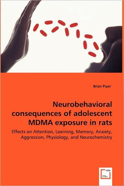 Cover for Brian Piper · Neurobehavioral Consequences of Adolescent Mdma Exposure in Rats - Effects on Attention, Learning, Memory, Anxiety, Aggression, Physiology, and Neurochemistry (Paperback Book) (2008)