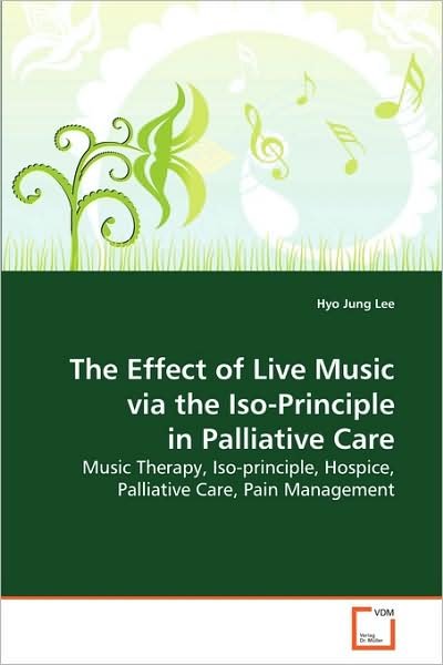 Cover for Hyo Jung Lee · The Effect of Live Music Via the Iso-principle in Palliative Care: Music Therapy, Iso-principle, Hospice, Palliative Care, Pain Management (Taschenbuch) (2009)