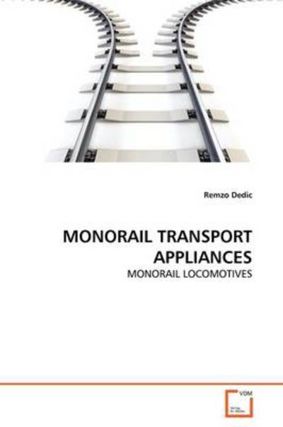 Cover for Remzo Dedic · Monorail  Transport  Appliances: Monorail Locomotives (Paperback Book) (2011)