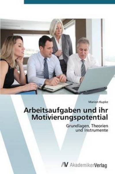 Cover for Marion Kupke · Arbeitsaufgaben Und Ihr Motivierungspotential: Grundlagen, Theorien  Und Instrumente (Paperback Book) [German edition] (2012)