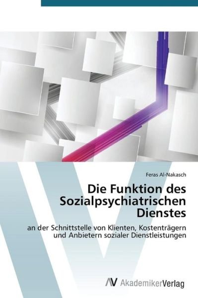 Cover for Feras Al-nakasch · Die Funktion Des Sozialpsychiatrischen Dienstes: an Der Schnittstelle Von Klienten, Kostenträgern Und Anbietern Sozialer Dienstleistungen (Pocketbok) [German edition] (2014)