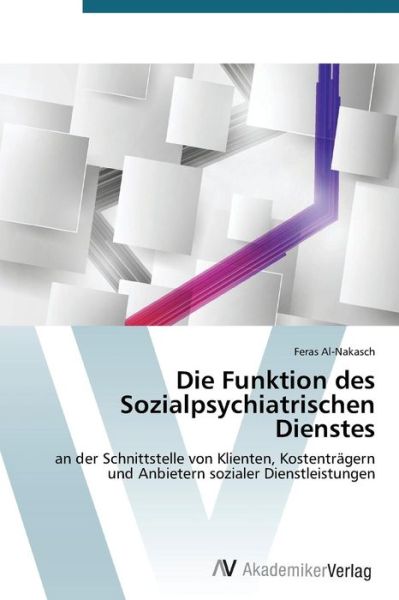 Cover for Feras Al-nakasch · Die Funktion Des Sozialpsychiatrischen Dienstes: an Der Schnittstelle Von Klienten, Kostenträgern Und Anbietern Sozialer Dienstleistungen (Paperback Bog) [German edition] (2014)