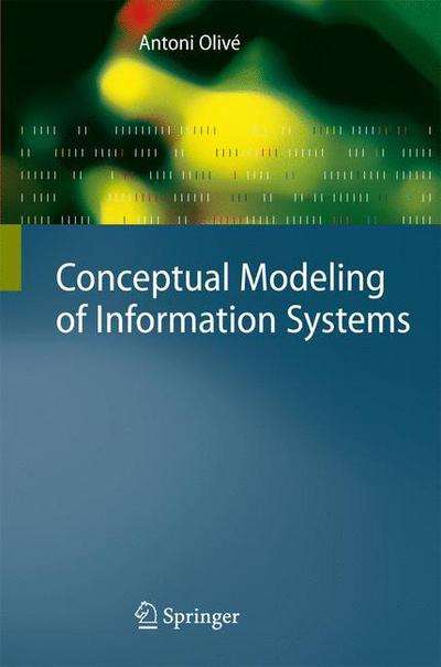 Cover for Antoni Olive · Conceptual Modeling of Information Systems (Paperback Book) [Softcover reprint of hardcover 1st ed. 2007 edition] (2010)