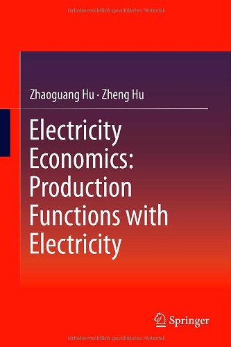 Cover for Zhaoguang Hu · Electricity Economics: Production Functions with Electricity (Hardcover Book) [2013 edition] (2013)