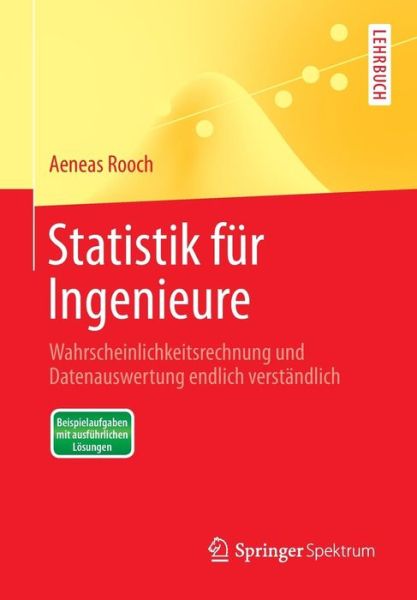 Cover for Aeneas Rooch · Statistik Fur Ingenieure: Wahrscheinlichkeitsrechnung Und Datenauswertung Endlich Verstandlich - Springer-Lehrbuch (Paperback Book) [2014 edition] (2014)