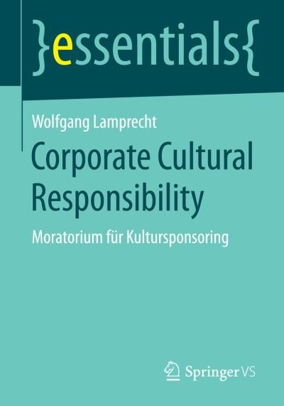 Cover for Wolfgang Lamprecht · Corporate Cultural Responsibility: Moratorium Fur Kultursponsoring - Essentials (Paperback Bog) [2014 edition] (2014)