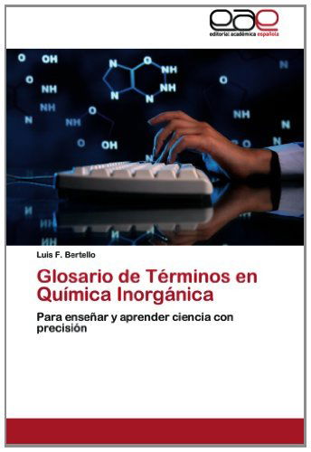 Cover for Luis F. Bertello · Glosario De Términos en Química Inorgánica: Para Enseñar Y Aprender Ciencia Con Precisión (Paperback Book) [Spanish edition] (2012)