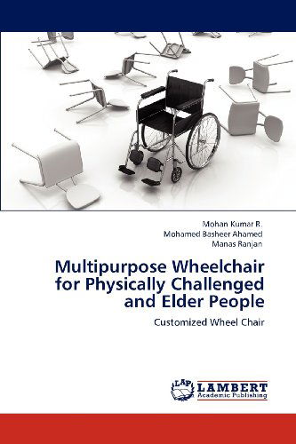 Cover for Manas Ranjan · Multipurpose Wheelchair for Physically Challenged and Elder People: Customized Wheel Chair (Paperback Book) (2012)