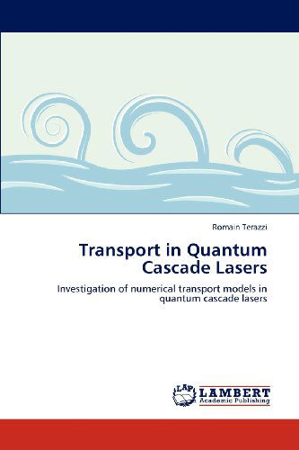 Cover for Romain Terazzi · Transport in Quantum Cascade Lasers: Investigation of Numerical Transport Models in Quantum Cascade Lasers (Paperback Book) (2012)