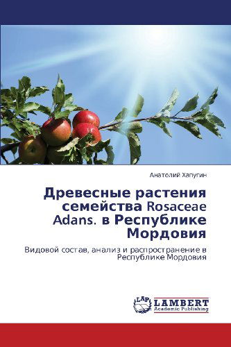 Cover for Anatoliy Khapugin · Drevesnye Rasteniya Semeystva Rosaceae Adans. V Respublike Mordoviya: Vidovoy Sostav, Analiz I Rasprostranenie V Respublike Mordoviya (Paperback Book) [Russian edition] (2012)