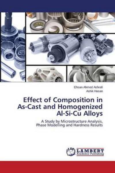 Cover for Hasan Ashik · Effect of Composition in As-cast and Homogenized Al-si-cu Alloys (Pocketbok) (2014)
