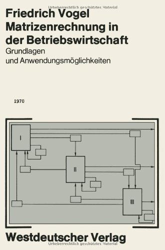 Cover for Friedrich Vogel · Matrizenrechnung in Der Betriebswirtschaft: Grundlagen Und Anwendungsmoeglichkeiten (Paperback Book) [1970 edition] (1970)