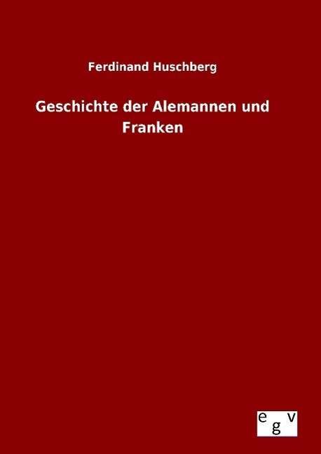 Cover for Ferdinand Huschberg · Geschichte Der Alemannen Und Franken (Hardcover Book) (2015)