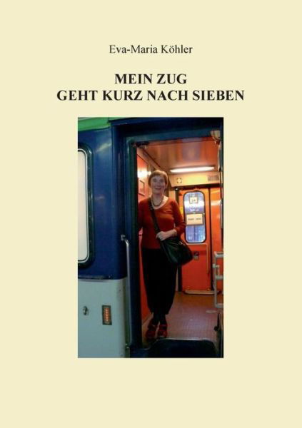 Cover for Köhler · Mein Zug geht kurz nach Sieben (Book) (2016)