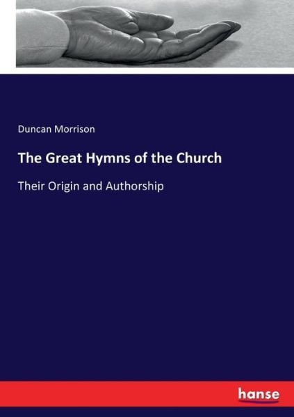 The Great Hymns of the Church - Morrison - Books -  - 9783744774567 - April 16, 2017