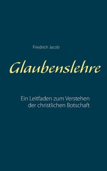 Glaubenslehre - Jacob - Books -  - 9783750429567 - December 12, 2019