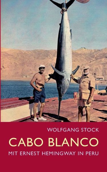Cover for Wolfgang Stock · Cabo Blanco: Mit Ernest Hemingway in Peru (Paperback Book) (2022)