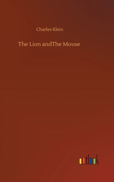 Cover for Charles Klein · The Lion andThe Mouse (Hardcover Book) (2020)