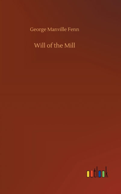 Cover for George Manville Fenn · Will of the Mill (Hardcover Book) (2020)