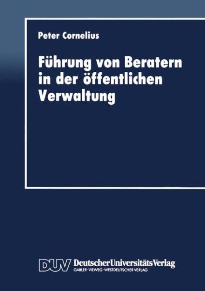 Fuhrung Von Beratern in Der OEffentlichen Verwaltung - Duv Wirtschaftswissenschaft - Peter Cornelius - Bøker - Deutscher Universitatsverlag - 9783824401567 - 1993