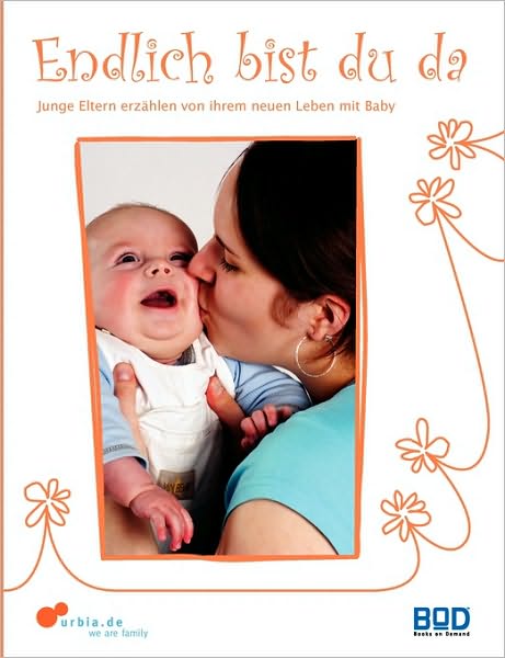 Cover for Urbia · Endlich Bist Du Da - Junge Eltern Erzahlen Von Ihrem Neuen Leben Mit Baby (Paperback Book) (2008)