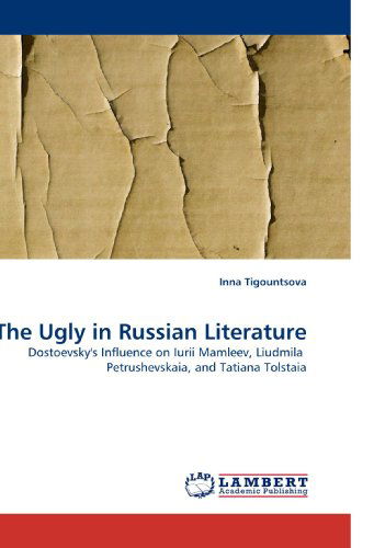 Cover for Inna Tigountsova · The Ugly in Russian Literature: Dostoevsky's Influence on Iurii Mamleev, Liudmila  Petrushevskaia, and Tatiana Tolstaia (Paperback Book) (2009)