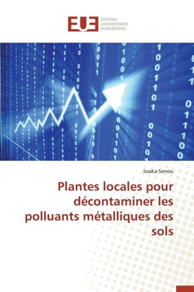 Cover for Senou Issaka · Plantes Locales Pour Decontaminer Les Polluants Metalliques Des Sols (Paperback Book) (2018)