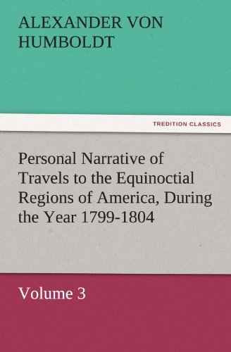 Cover for Alexander Von Humboldt · Personal Narrative of Travels to the Equinoctial Regions of America, During the Year 1799-1804: Volume 3 (Tredition Classics) (Paperback Book) (2011)