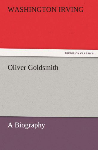 Cover for Washington Irving · Oliver Goldsmith: a Biography (Tredition Classics) (Paperback Book) (2011)