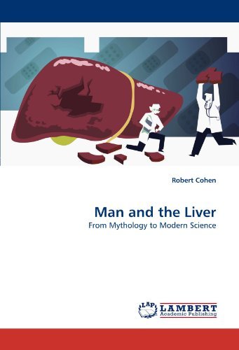 Man and the Liver: from Mythology to Modern Science - Robert Cohen - Kirjat - LAP LAMBERT Academic Publishing - 9783844326567 - keskiviikko 6. huhtikuuta 2011