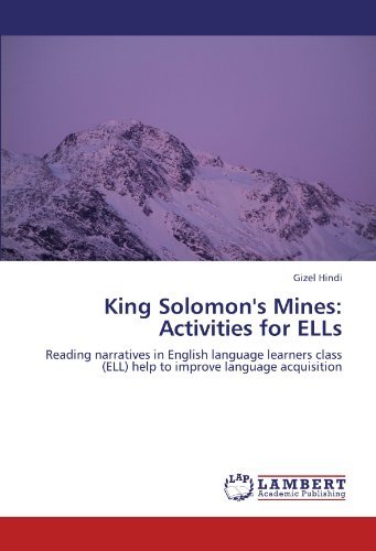 King Solomon's Mines: Activities for Ells: Reading Narratives in English Language Learners  Class (Ell) Help to Improve Language Acquisition - Gizel Hindi - Bücher - LAP LAMBERT Academic Publishing - 9783846533567 - 18. Oktober 2011