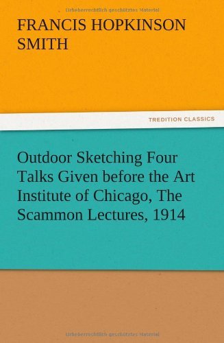 Cover for Francis Hopkinson Smith · Outdoor Sketching Four Talks Given Before the Art Institute of Chicago, the Scammon Lectures, 1914 (Pocketbok) (2012)