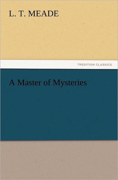 Cover for L. T. Meade · A Master of Mysteries (Tredition Classics) (Paperback Book) (2012)