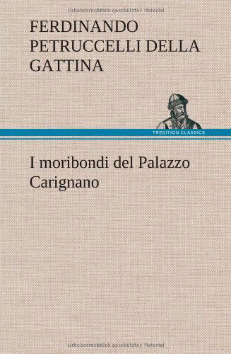 Cover for Ferdinando Petruccelli Della Gattina · I Moribondi Del Palazzo Carignano (Hardcover bog) [German edition] (2012)