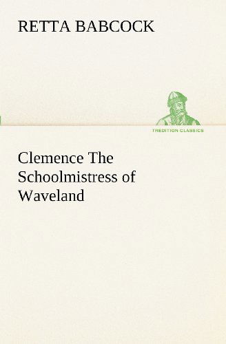 Cover for Retta Babcock · Clemence the Schoolmistress of Waveland (Tredition Classics) (Paperback Book) (2012)