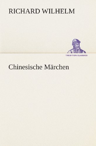 Cover for Richard Wilhelm · Chinesische Märchen (Tredition Classics) (German Edition) (Paperback Book) [German edition] (2013)