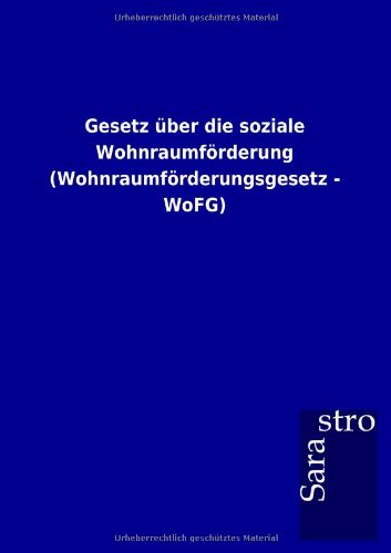 Cover for Sarastro Gmbh · Gesetz Über Die Soziale Wohnraumförderung (Wohnraumförderungsgesetz - Wofg) (German Edition) (Paperback Book) [German edition] (2012)