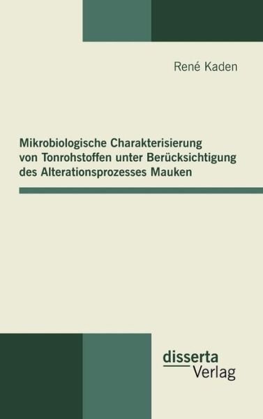 Cover for René Kaden · Mikrobiologische Charakterisierung Von Tonrohstoffen Unter Berücksichtigung Des Alterationsprozesses Mauken (Hardcover Book) [German edition] (2011)