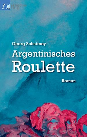 Argentinisches Roulette - Georg Schattney - Books - Regenbrecht Verlag - 9783943889567 - March 16, 2015