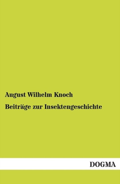 Cover for August Wilhelm Knoch · Beitrage zur Insektengeschichte (Paperback Bog) [German, 1 edition] (2012)