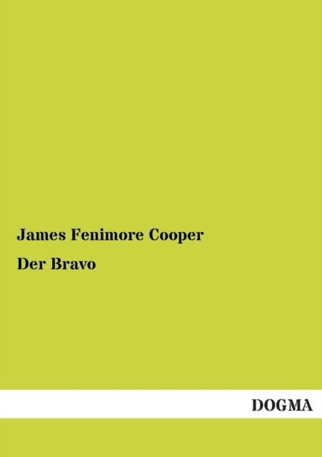 Der Bravo - James Fenimore Cooper - Boeken - DOGMA - 9783955800567 - 19 februari 2013