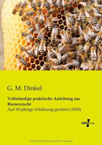 Cover for G.m. Dinkel · Vollstaendige Praktische Anleitung Zur Bienenzucht: Auf 50-jährige Erfahrung Gestützt (1830) (German Edition) (Paperback Book) [German edition] (2019)