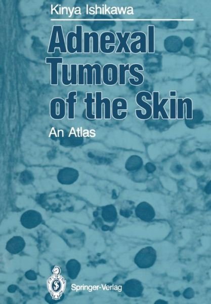 Adnexal Tumors of the Skin: An Atlas - Kinya Ishikawa - Libros - Springer Verlag, Japan - 9784431680567 - 28 de diciembre de 2011