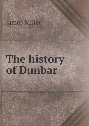 Cover for James Miller · The History of Dunbar (Paperback Book) (2013)