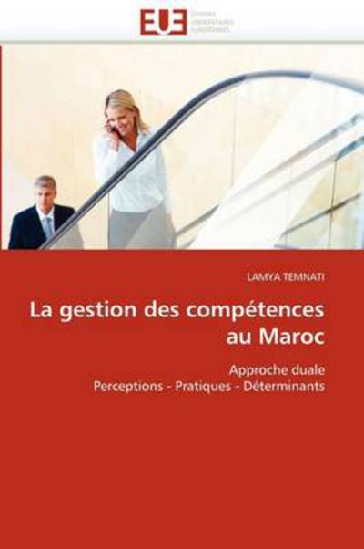 Cover for Lamya Temnati · La Gestion Des Compétences Au Maroc: Approche Duale Perceptions - Pratiques - Déterminants (Paperback Book) [French edition] (2018)