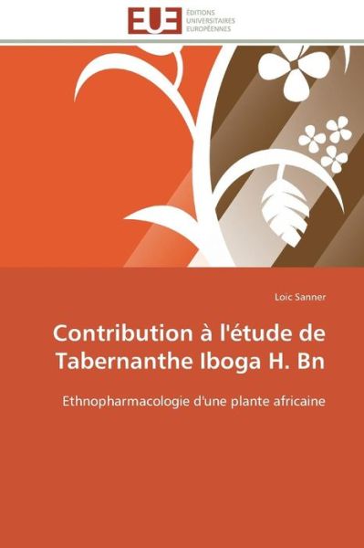 Cover for Loic Sanner · Contribution À L'étude De Tabernanthe Iboga H. Bn: Ethnopharmacologie D'une Plante Africaine (Paperback Book) [French edition] (2018)